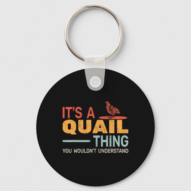 It's A Quail Thing You Wouldnt Understand Quail Hu Key Ring (Front)