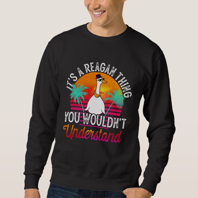 It's A Reagan Thing You Wouldn't Understand Reagan Sweatshirt (Front)