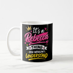 It's a Rebecca Thing You Wouldn't Understand Coffee Mug