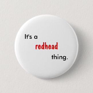 It's a redhead thing. 6 cm round badge