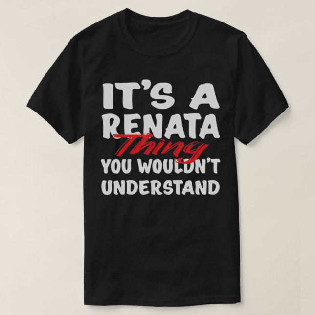 It's A Renata Thing You Wouldn't Understand Funny  T-Shirt (Design Front)
