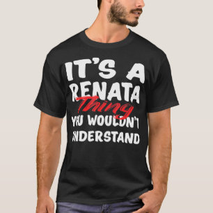 It's A Renata Thing You Wouldn't Understand Funny T-Shirt