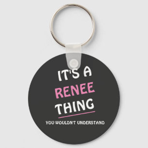 It's a Renee thing you wouldn't understand Key Ring