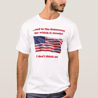 It's a republic, not a democracy. T-Shirt
