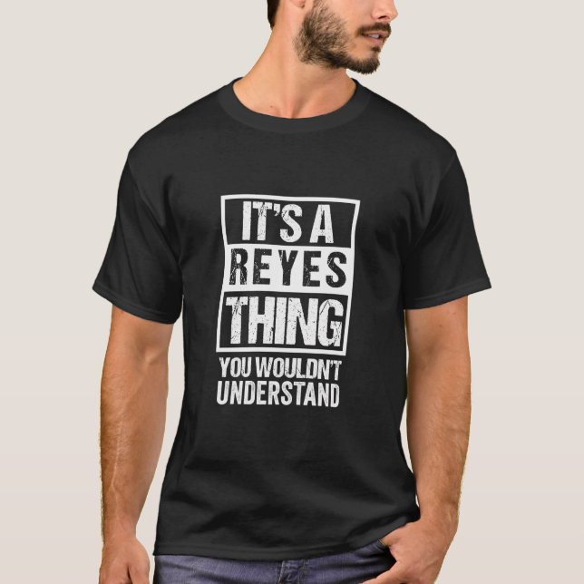 It'S A Reyes Thing You Wouldn'T Understand Family  T-Shirt (Front)