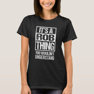 It's A Rob Thing You Wouldn't Understand First Nam T-Shirt
