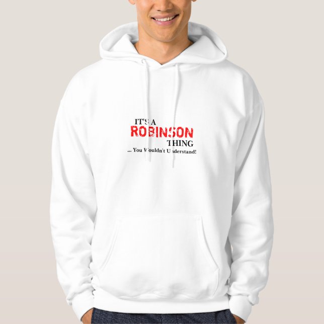 It's A ROBINSON Thing ...You Wouldn't Understand! Hoodie (Front)