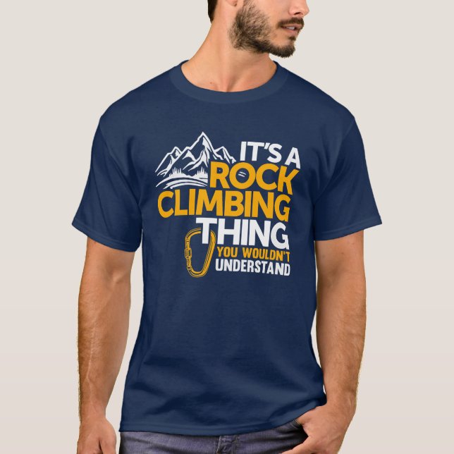 Its a Rock Climbinghing Rock Climber T-Shirt (Front)