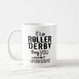 It's a Roller Derby thing, you wouldn't understand Coffee Mug