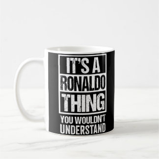 It'S A Ronaldo Thing You Wouldn'T Understand First Coffee Mug