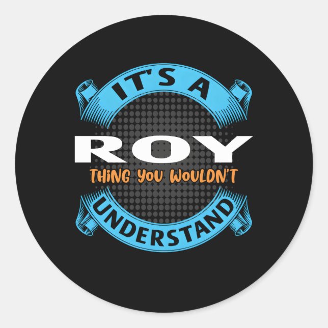 Its A Roy Thing You Wouldnt Understand Name Nickna Classic Round Sticker (Front)