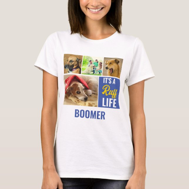 Its a ruff Life Personalised Dog Pet Photo Collage T-Shirt (Front)