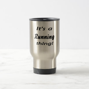 It's a running thing! travel mug