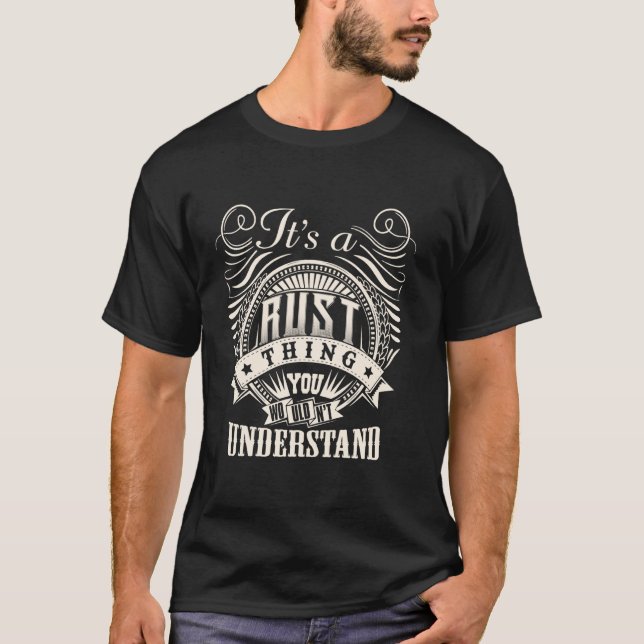 It's A RUST Thing You Wouldn't Understand RUST Fam T-Shirt (Front)