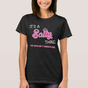 It's a Sally thing you wouldn't understand T-Shirt