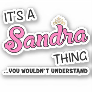 It's a Sandra thing you wouldn't understand