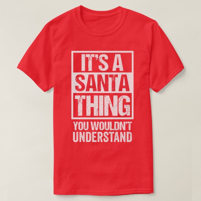 Its A Santa Thing You Wouldnt Understand Christmas T-Shirt (Design Front)