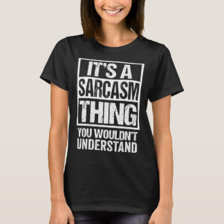 It's A Sarcasm Thing You Wouldn't Understand Sarca T-Shirt