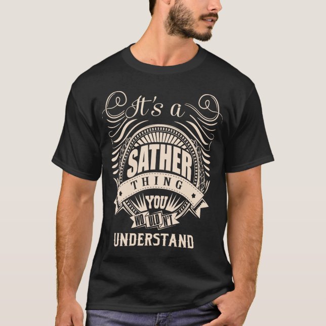 It's a SATHER thing you wouldn't understand T-Shirt (Front)