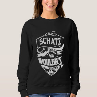 It's a SCHATZ thing you wouldn't understand Gift Sweatshirt