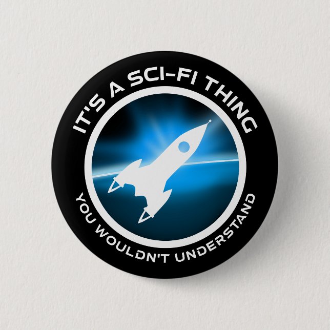 It's A Sci-Fi Thing - You Wouldn't Understand 6 Cm Round Badge (Front)