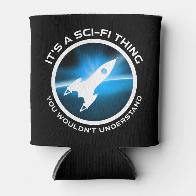 It's A Sci-Fi Thing - You Wouldn't Understand Can Cooler (Front)