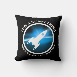 It's A Sci-Fi Thing - You Wouldn't Understand Cushion
