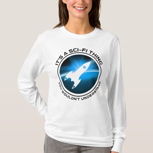 It's A Sci-Fi Thing - You Wouldn't Understand T-Shirt (Front)