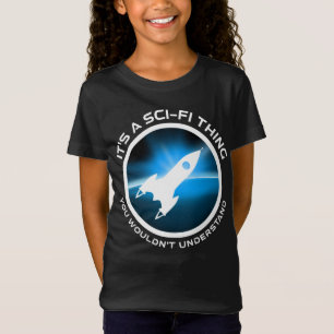 It's A Sci-Fi Thing - You Wouldn't Understand T-Shirt