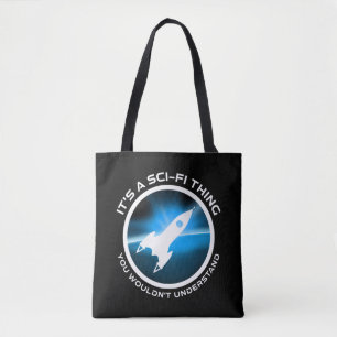 It's A Sci-Fi Thing - You Wouldn't Understand Tote Bag