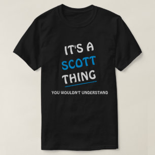 It's a Scott thing you wouldn't understand T-Shirt