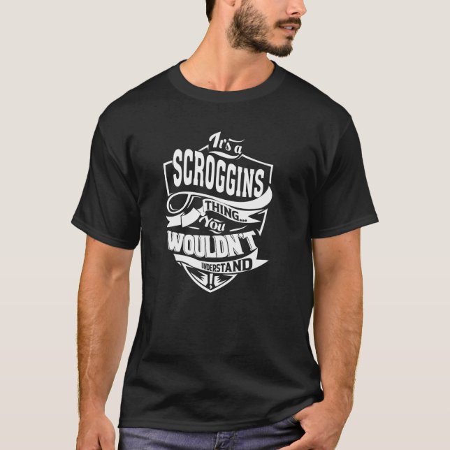It's a SCROGGINS Thing T-Shirt (Front)