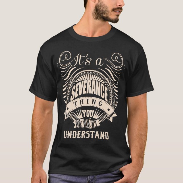 It's a SEVERANCE thing you wouldn't understand T-Shirt (Front)