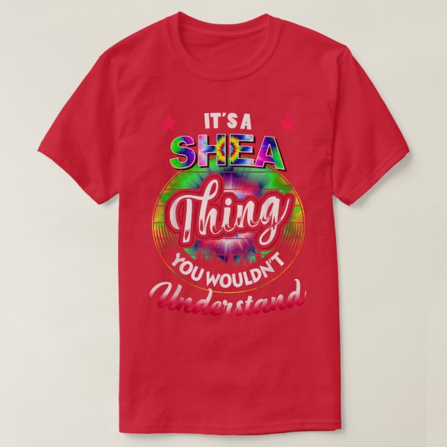 Its A SHEA Thing  Tie Dye SHEA Name  T-Shirt (Design Front)