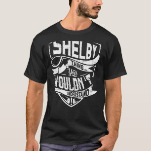 It's a SHELBY thing, You wouldn't understand T-Shirt