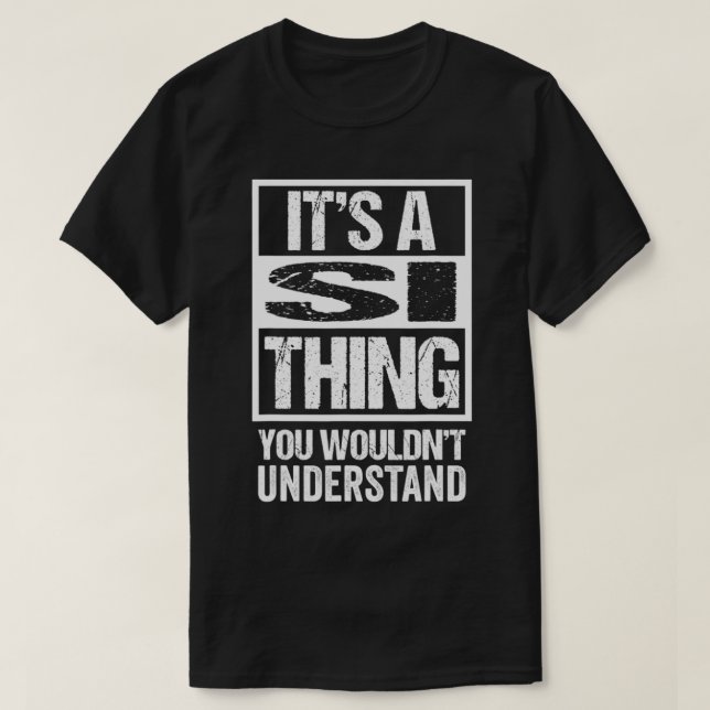 It's A Si Thing You Wouldn't Understand First Name T-Shirt (Design Front)