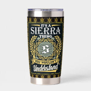 It's A Sierra Thing You Couldn't Understand Insulated Tumbler