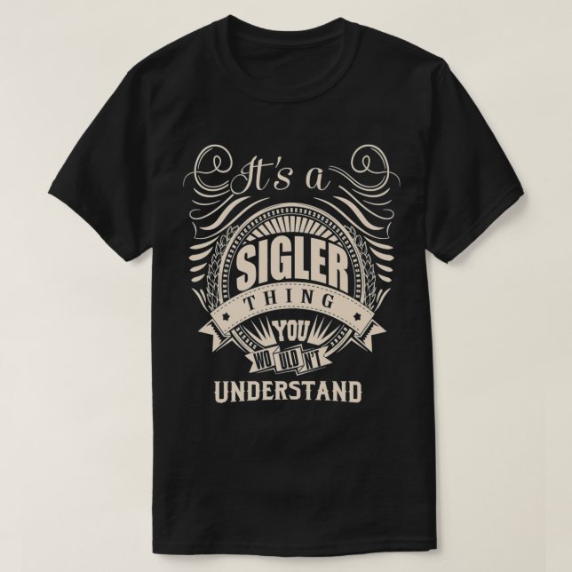 It's a SIGLER Thing You Wouldn't Understand Gifts  T-Shirt (Design Front)