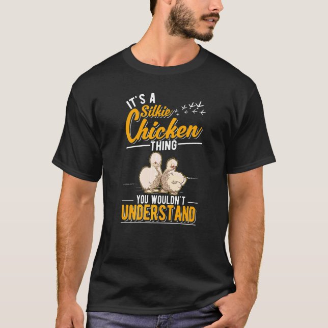 It's A Silkie Chicken Thing T-Shirt (Front)