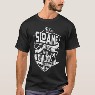 It's a Sloane thing, You wouldn't understand T-Shirt