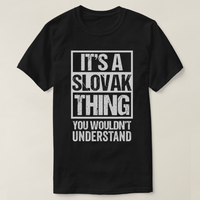 It's A Slovak Thing You Wouldn't Understand Slovak T-Shirt (Design Front)