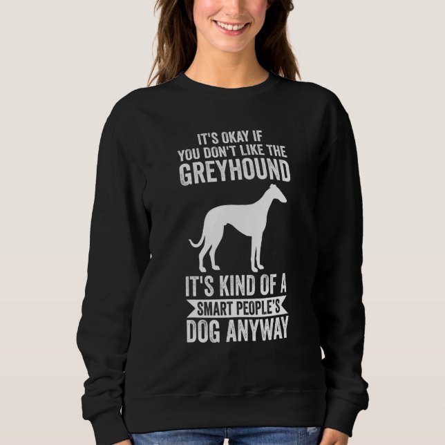 It's A Smart People's Dog Anyway   Greyhound Sweatshirt (Front)