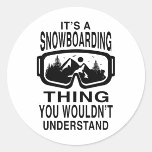 Its A Snowboarding Thing You Wouldn't Understand S Classic Round Sticker