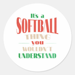 It's a softball thing you wouldn't understand classic round sticker