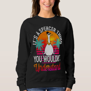 It's A Spencer Thing You Wouldn't Understand Spen Sweatshirt