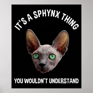 It's A Sphynx Thing - You Wouldn't Understand Poster
