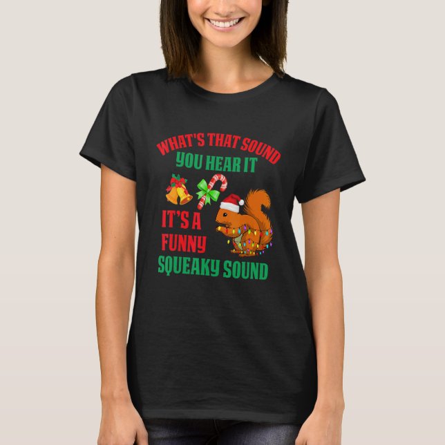 It's A  Squeaky Sound  Christmas Squirrel 2 T-Shirt (Front)