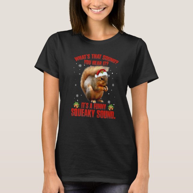 It's A  Squeaky Sound  Christmas Squirrel  3 T-Shirt (Front)