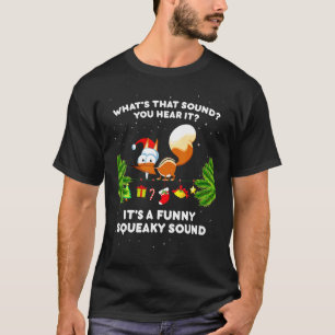 It's A  Squeaky Sound  Christmas Squirrel 7 T-Shirt