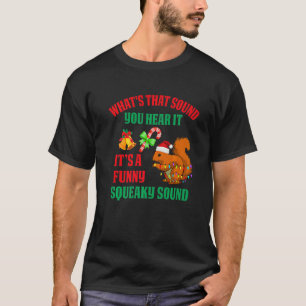 It's A  Squeaky Sound  Christmas Squirrel T-Shirt